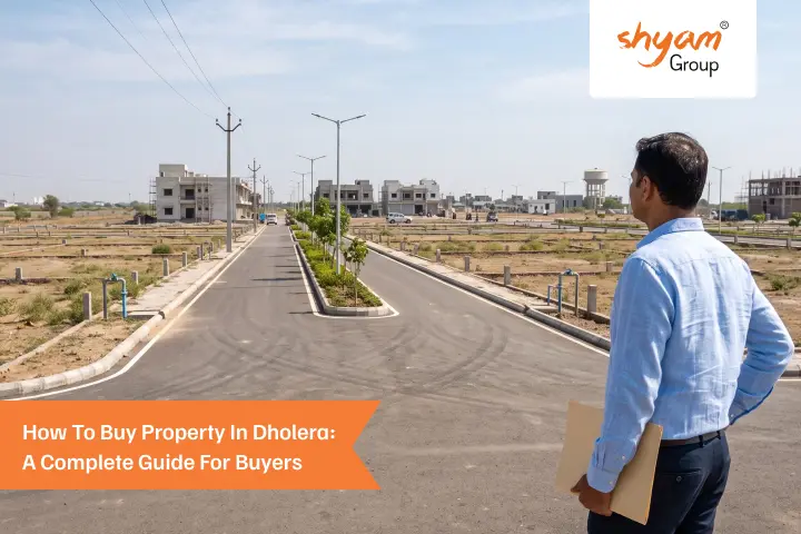 How to Buy Property in Dholera: A Complete Guide for Buyers