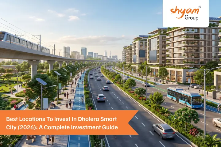 Best Locations to Invest in Dholera Smart City (2026): A Complete Investment Guide
